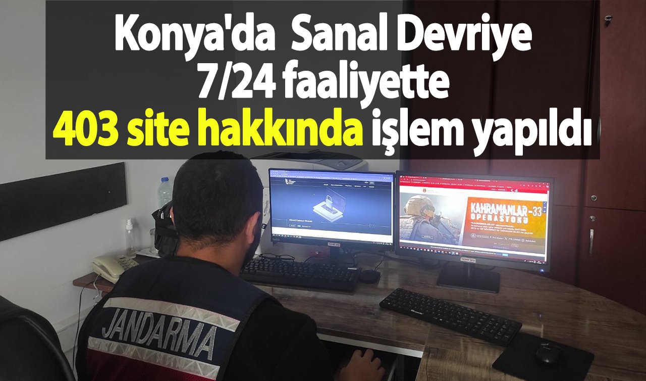 Konya’da Sanal Devriye 7/24 faaliyette: 403 site hakkında işlem yapıldı 