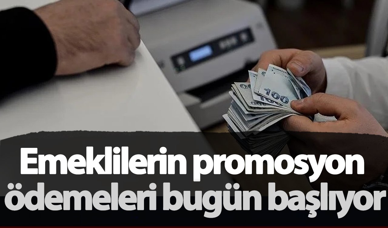  Emeklilerin promosyon ödemeleri bugün başlıyor