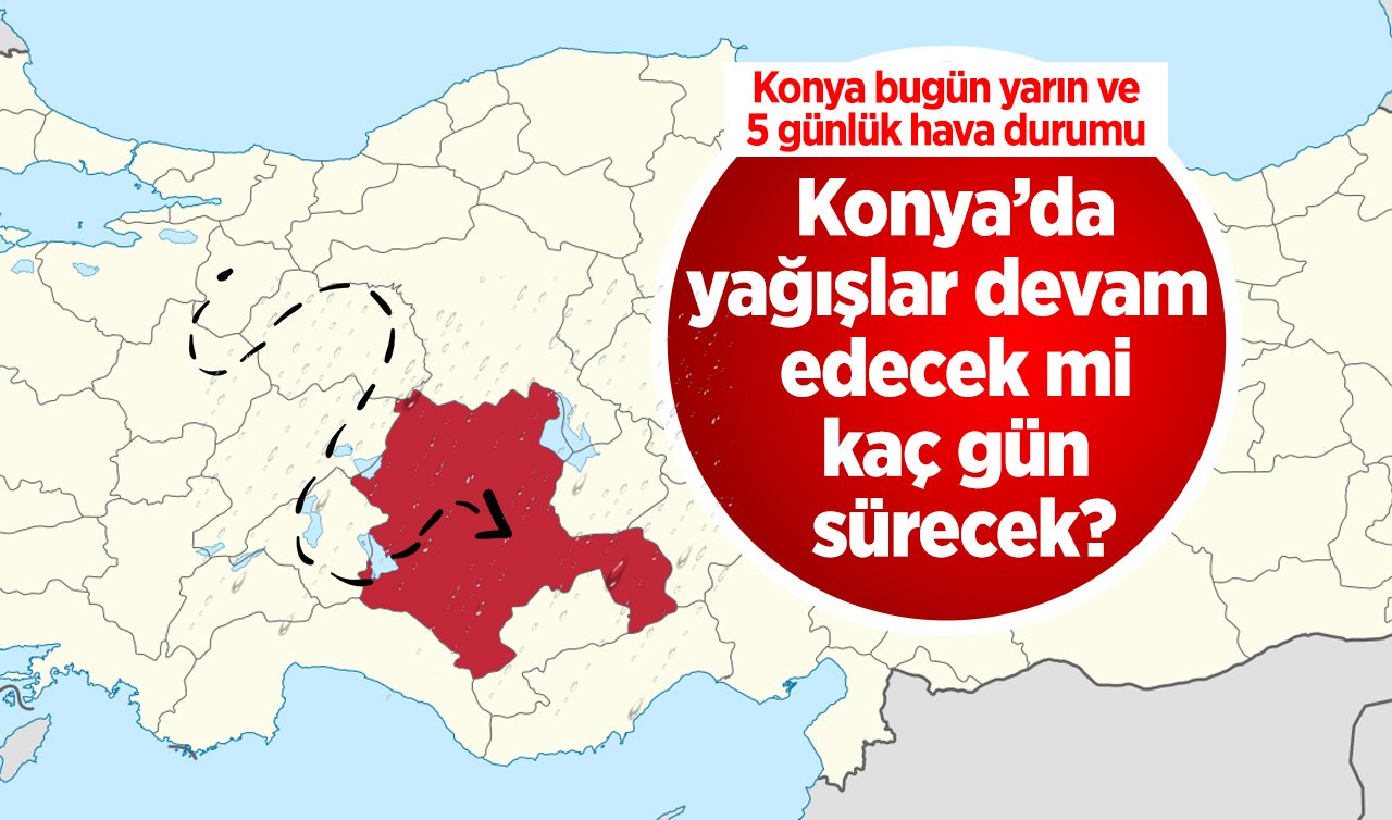 SON DAKİKA HAVA DURUMU | Konya’da yağışlar devam edecek mi, kaç gün sürecek? Konya’da kar var mı? Konya bugün, yarın ve 5 günlük hava durumu