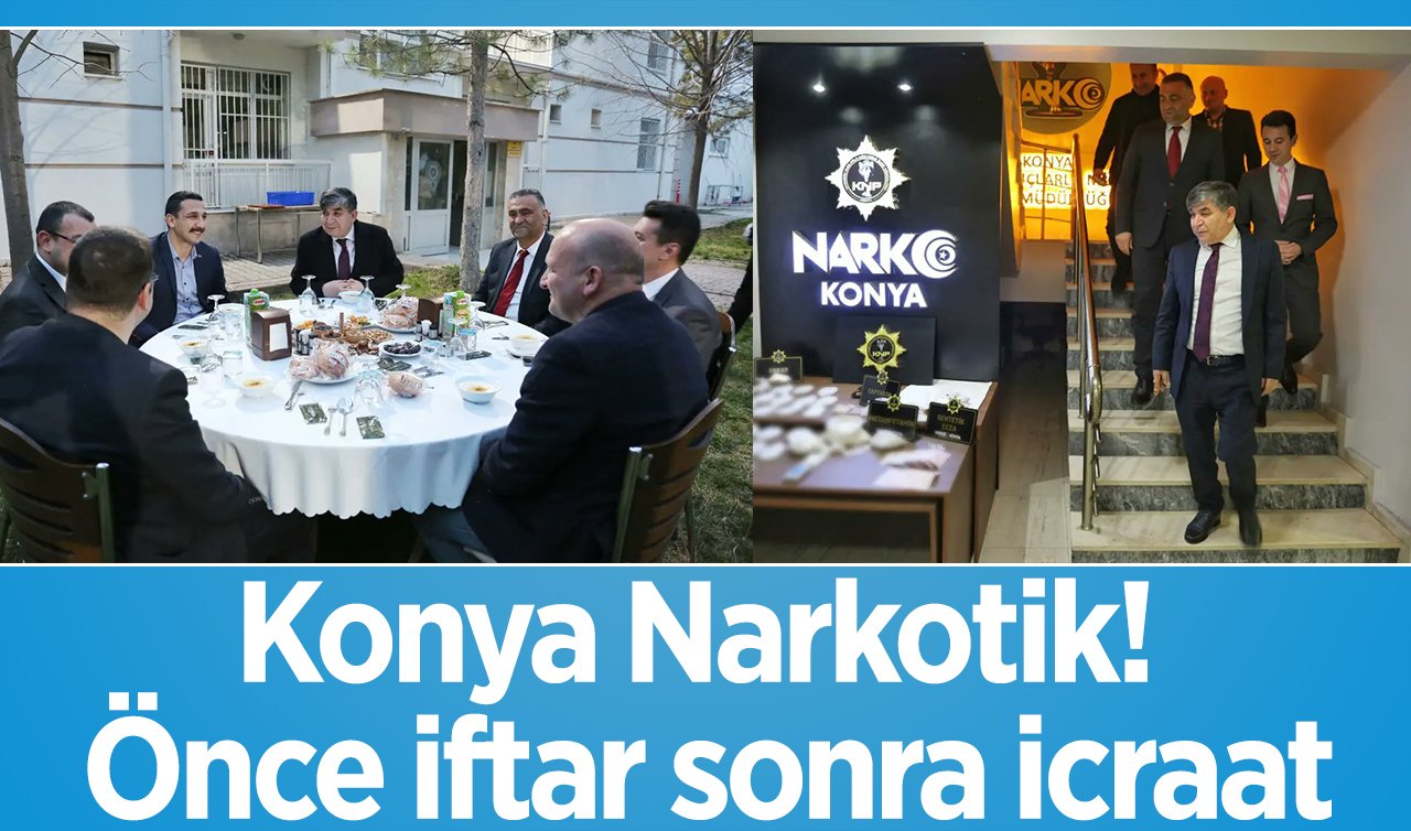 Konya Narkotik! Önce iftar sonra icraat