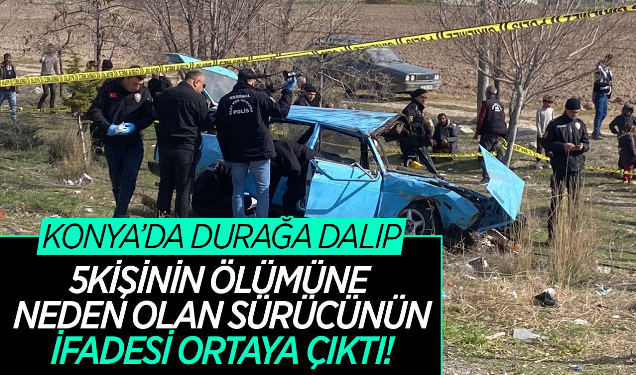 Konya’da durağa dalıp 5 kişinin ölümüne neden olan sürücünün ifadesi ortaya çıktı! 