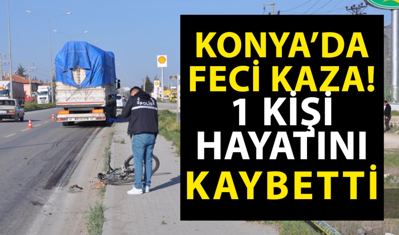 Konya’da feci kaza! 1 kişi hayatını kaybetti 
