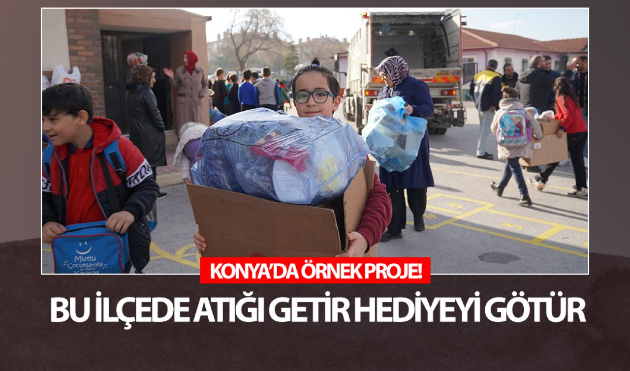 Konya’da örnek proje! Bu ilçede atıkları getiren hediyeyi götürüyor