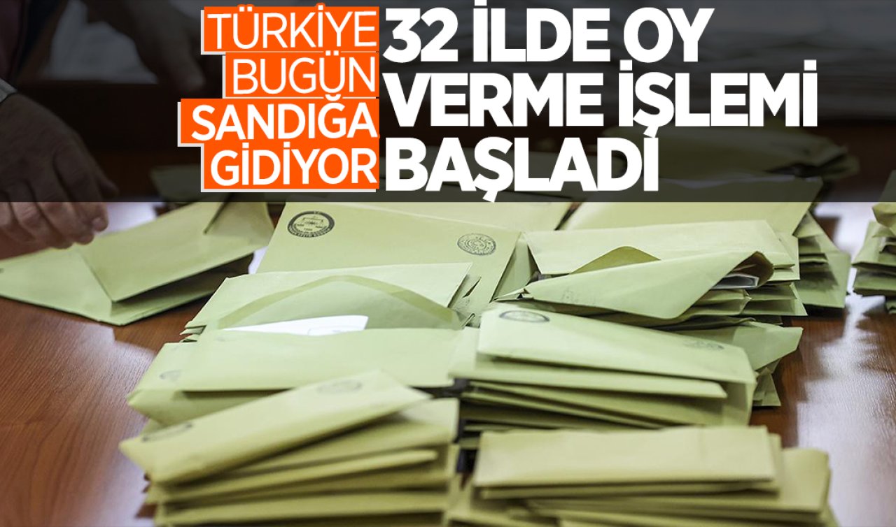  Türkiye bugün sandığa gidiyor! 32 ilde oy verme işlemi başladı