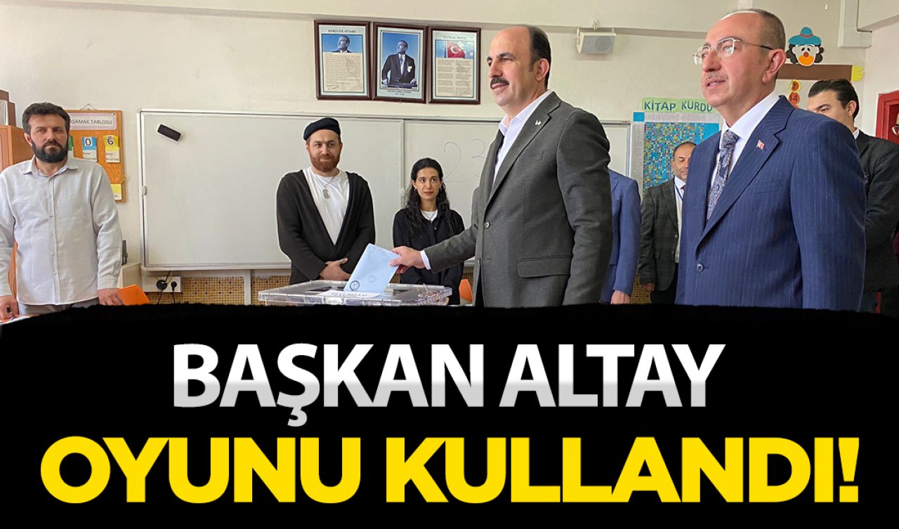  Başkan Altay oyunu kullandı!