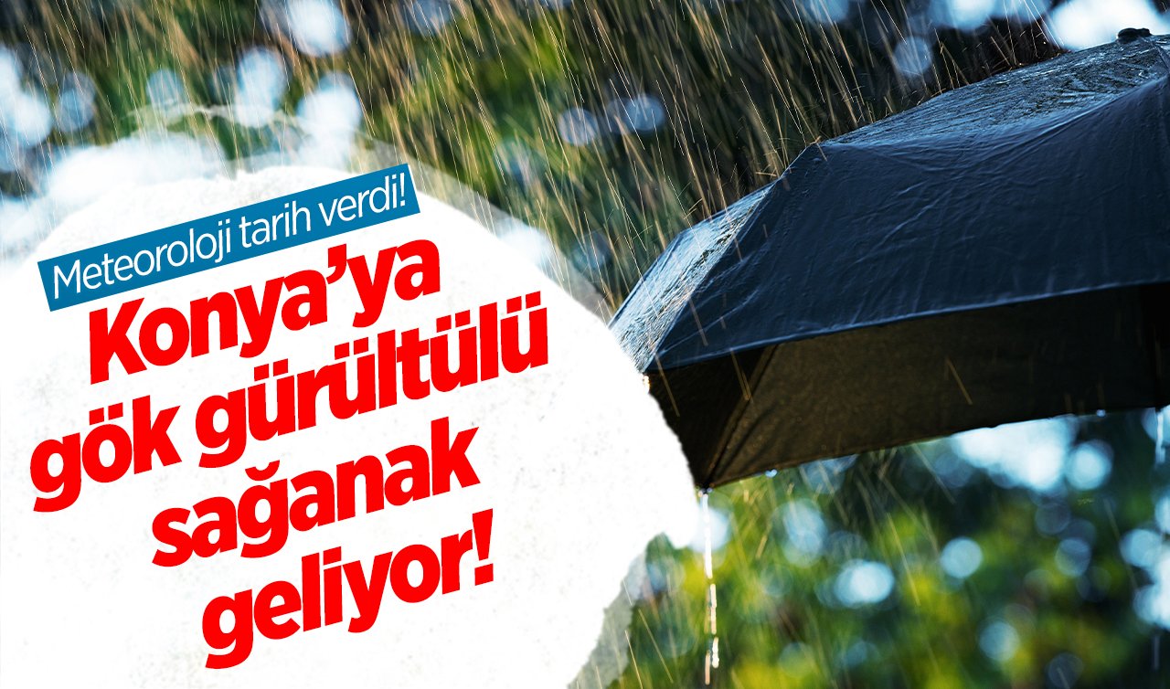 SON DAKİKA HAVA DURUMU | Meteoroloji tarih verdi! Hazır olun: Konya’ya gök gürültülü sağanak geliyor!