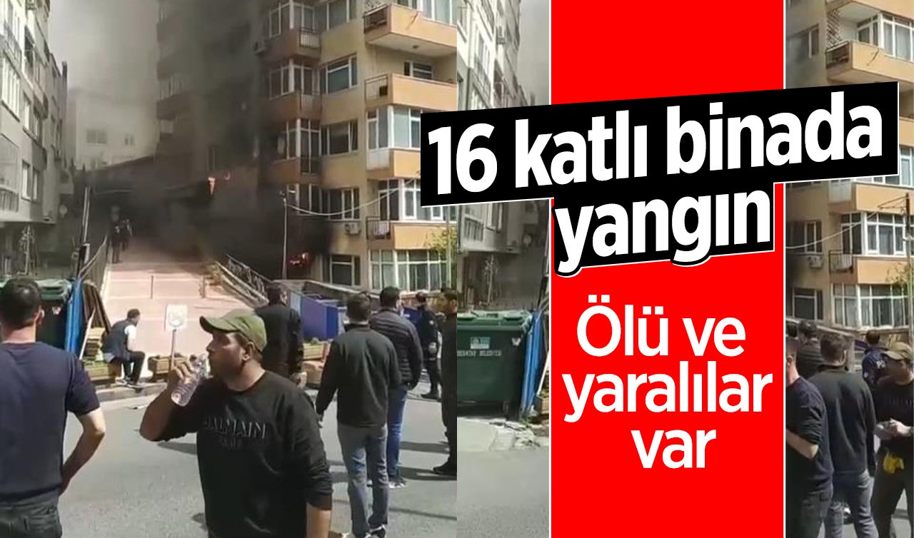 16 katlı binada yangın: Ölü ve yaralılar var