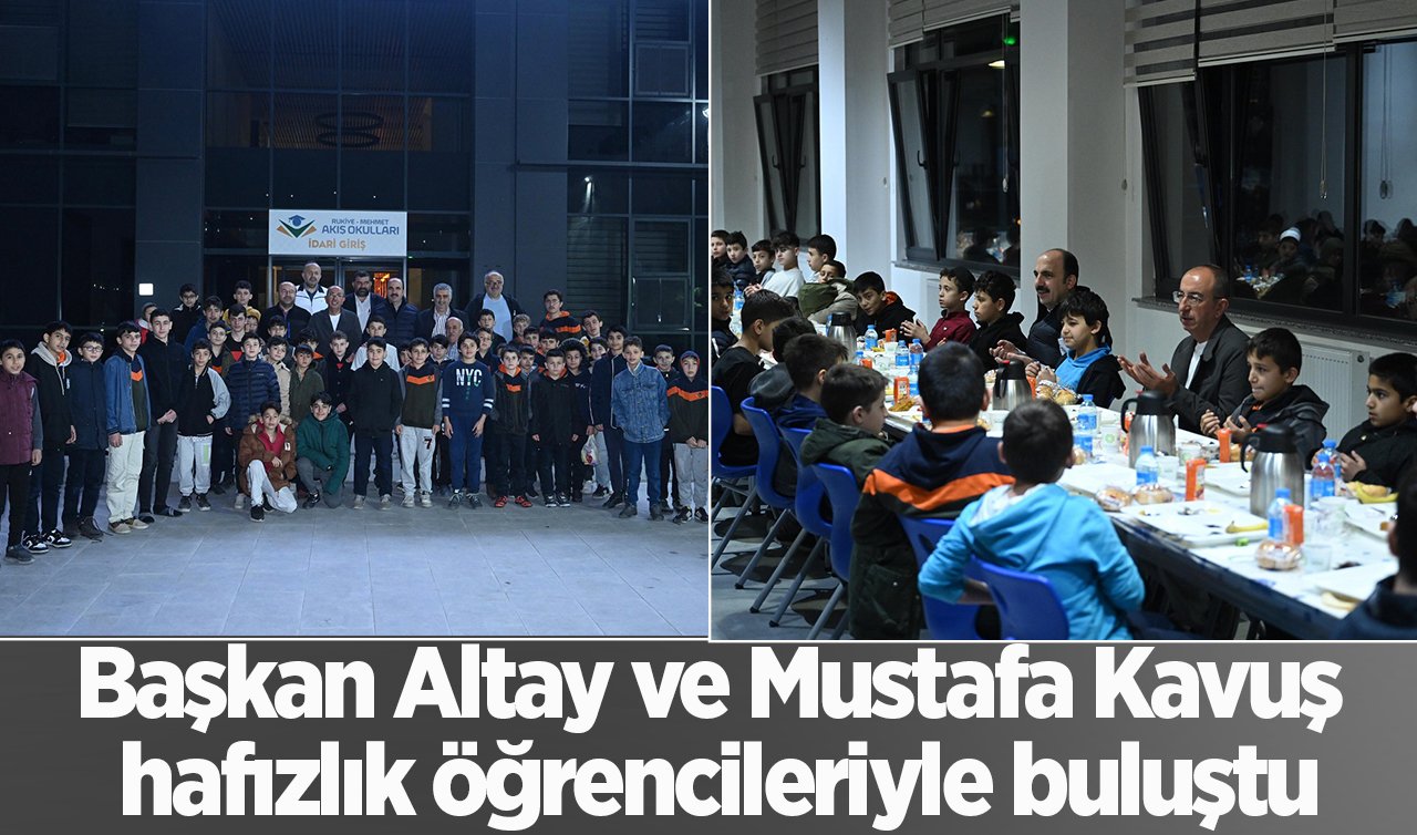 Başkan Altay ve Mustafa Kavuş hafızlık öğrencileriyle buluştu