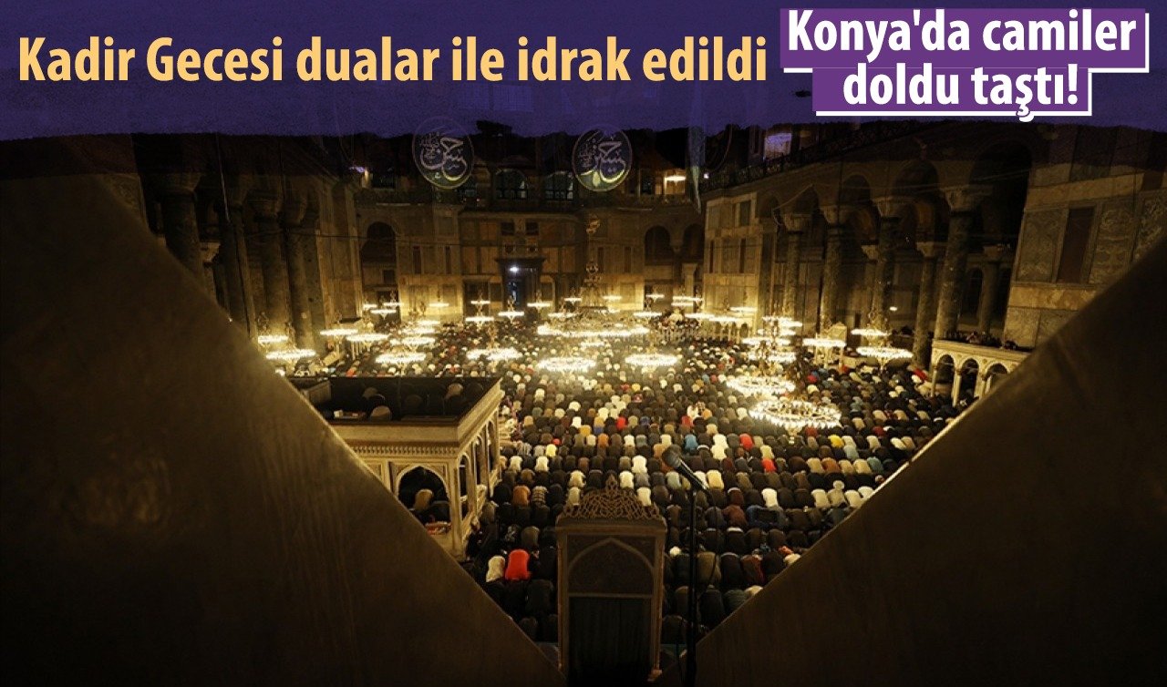Konya’da camiler doldu taştı! Kadir Gecesi dualar ile idrak edildi