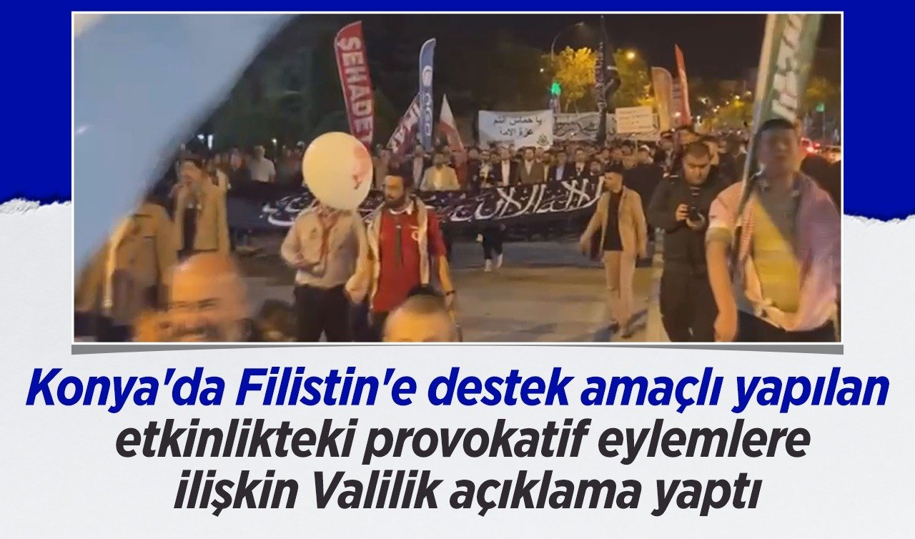 Konya’da Filistin’e destek amaçlı yapılan etkinlikteki provokatif eylemlere ilişkin Valilik açıklama yaptı