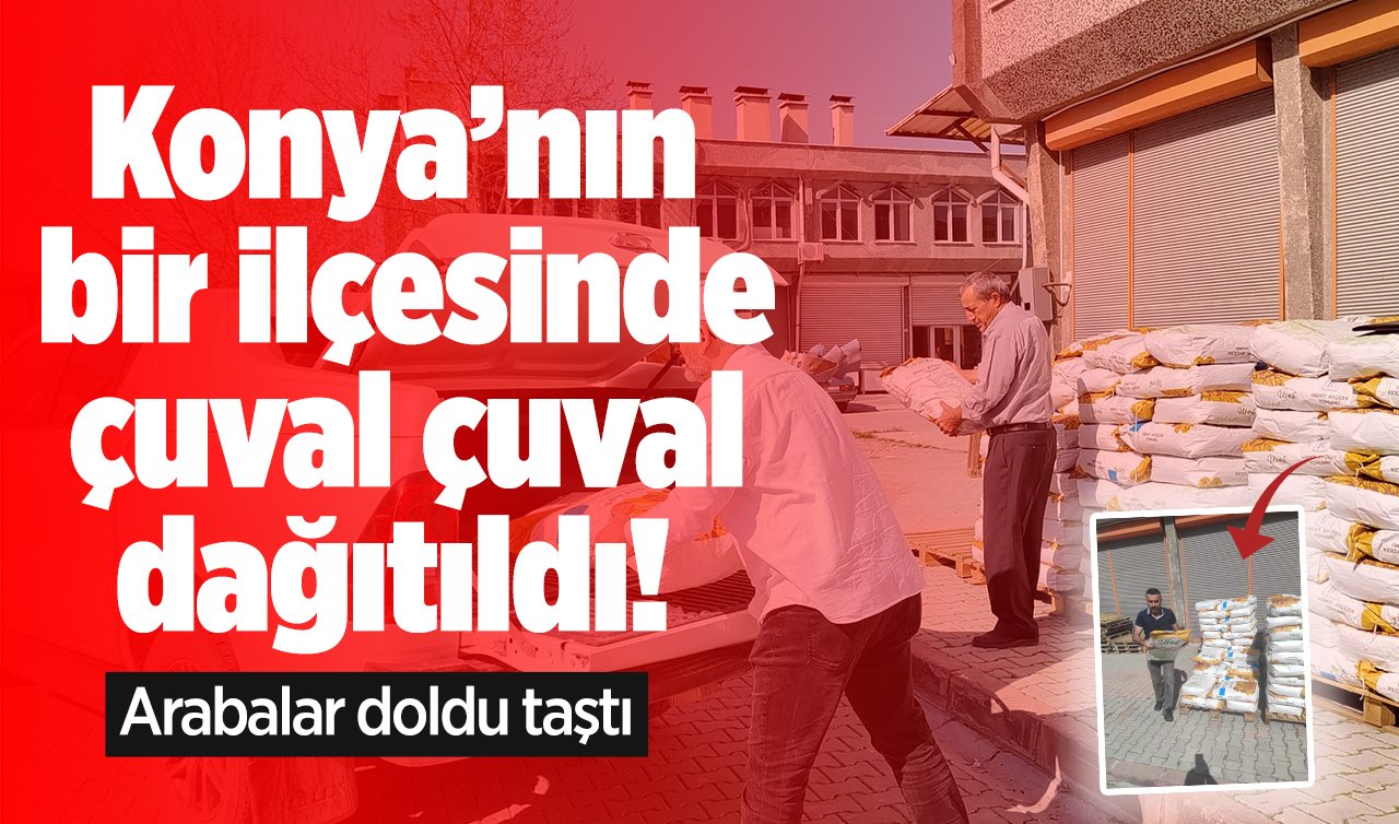 Konya’nın bir ilçesinde çuval çuval dağıtıldı! Arabalar doldu taştı