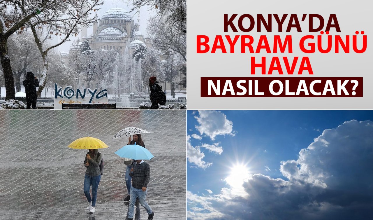 Konya’yı bayram günü nasıl bir hava bekliyor? Kar, yağmur ve güneş…