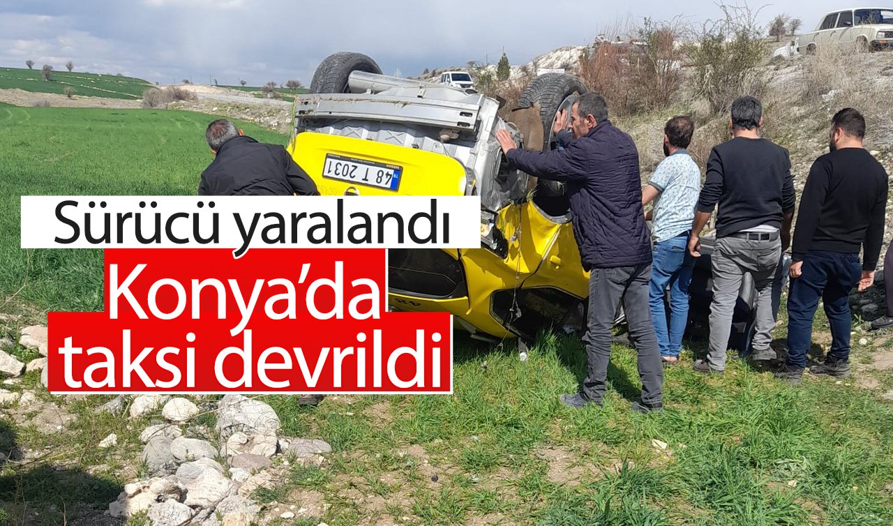 Konya’da taksi devrildi: Sürücü yaralandı