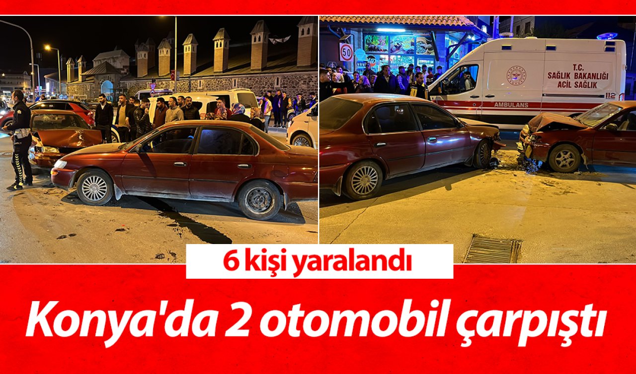 Konya’da 2 otomobil çarpıştı: 6 kişi yaralandı