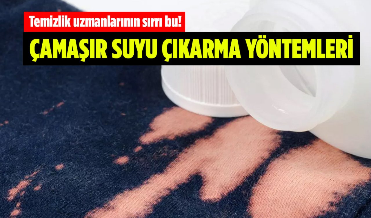 Çamaşır suyu lekesini çıkarma yöntemini öğrenince çok şaşıracaksınız! Temizlik uzmanlarının sırrı bu...