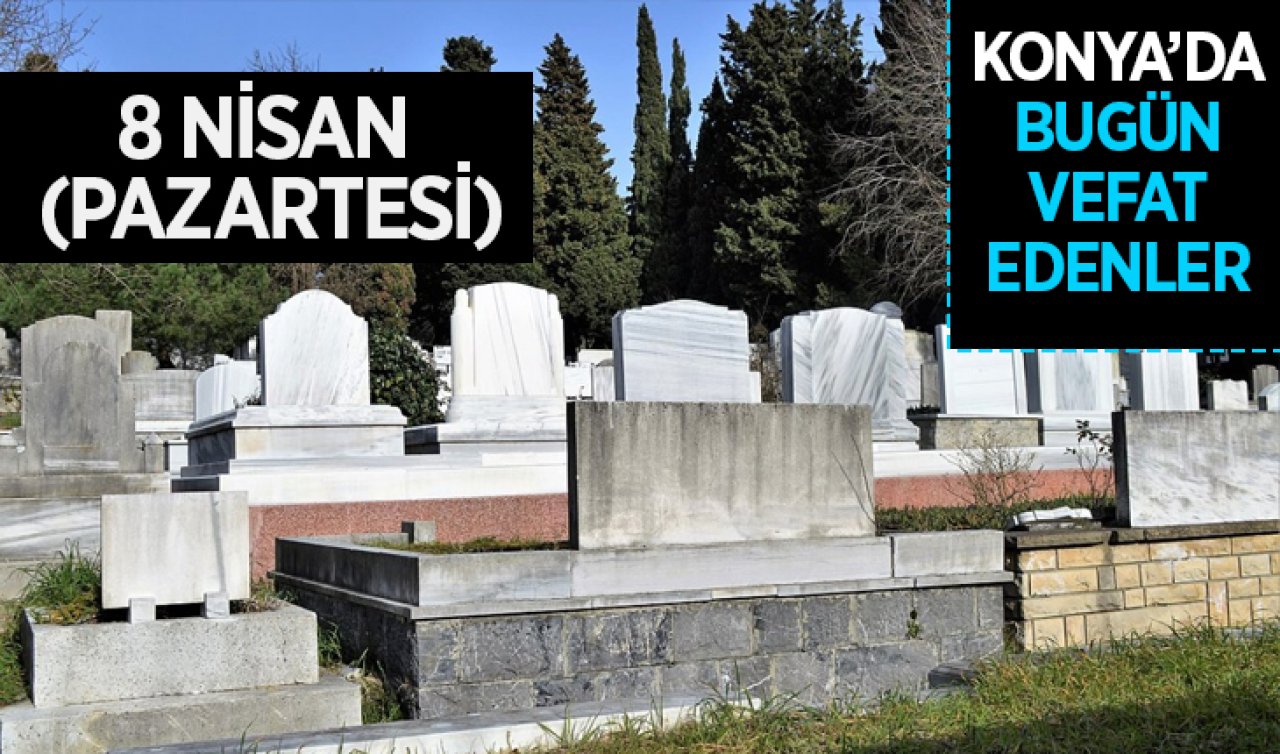Konya’da bugün vefat edenler
