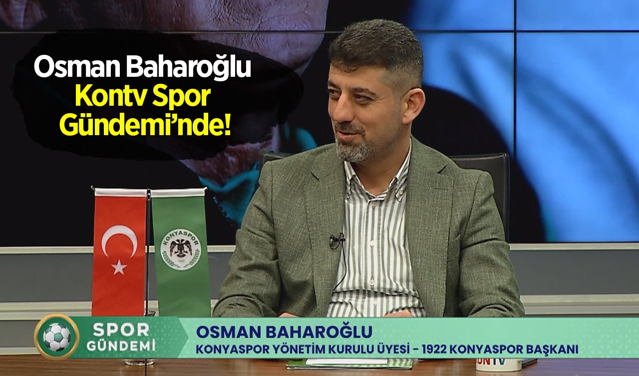 Osman Baharoğlu Kontv Spor Gündemi’nde! İşte öne çıkan başlıklar 