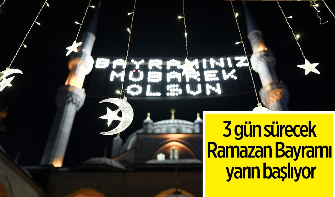 3 gün sürecek Ramazan Bayramı yarın başlıyor