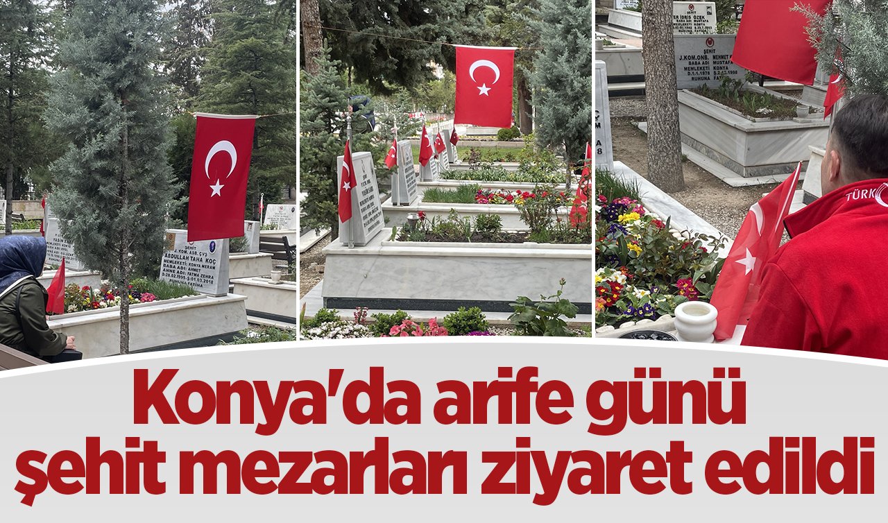 Konya’da arife günü şehit mezarları ziyaret edildi