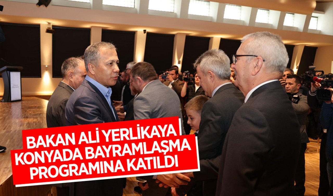 Bakan Ali Yerlikaya Konya’da bayramlaşma programına katıldı