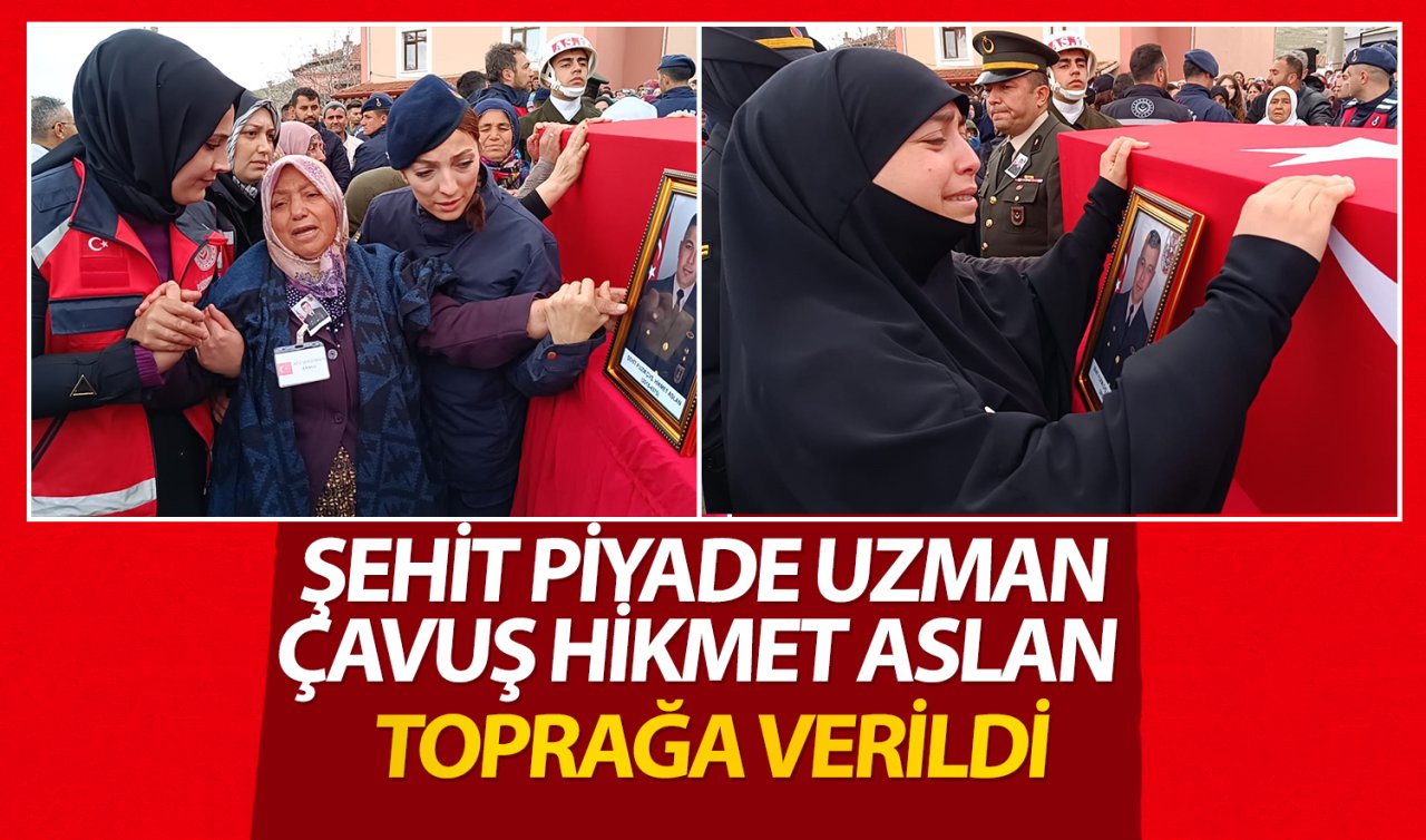 Şehit Piyade Uzman Çavuş Hikmet Aslan toprağa verildi