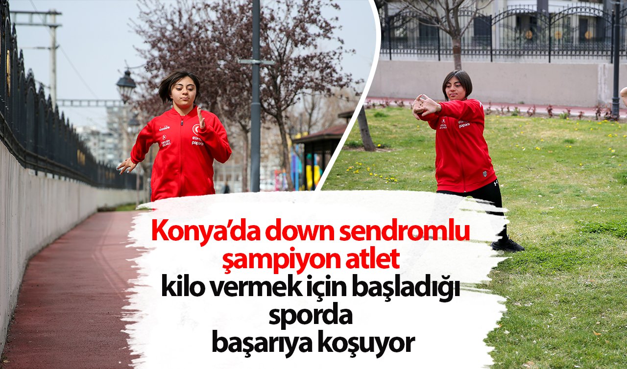 Konya’da down sendromlu şampiyon atlet kilo vermek için başladığı sporda başarıya koşuyor