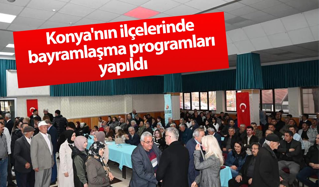 Konya’nın ilçelerinde bayramlaşma programları yapıldı 