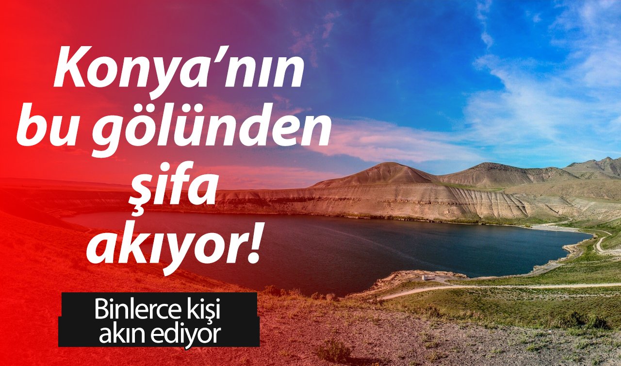  Konya’nın bu gölünden şifa akıyor! Binlerce kişi akın ediyor