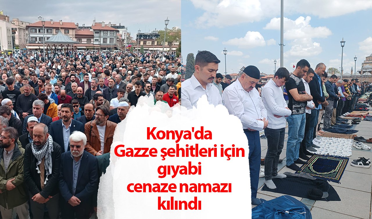 Konya’da Gazze şehitleri için gıyabi cenaze namazı kılındı 