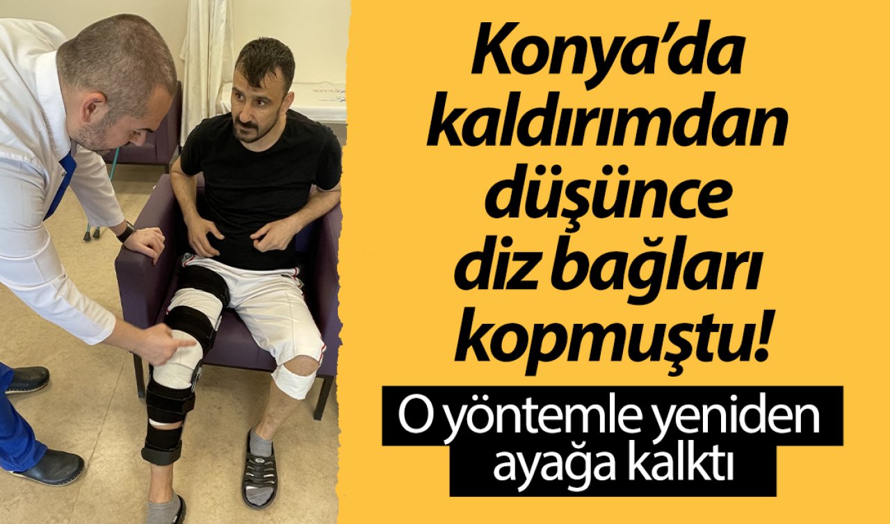 Konya’da kaldırımdan düşünce diz bağları kopmuştu! O yöntemle yeniden ayağa kalktı