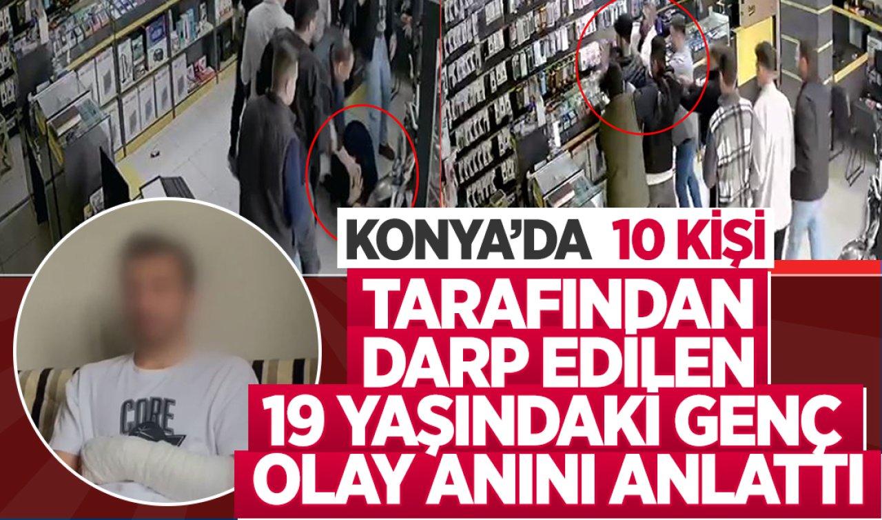 Konya’da 10 kişi tarafından darp edilen 19 yaşındaki genç olay anını anlattı!