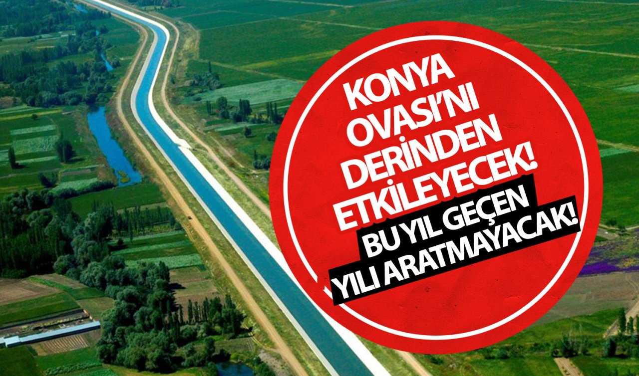 Konya Ovası’nı derinden etkileyecek! Geçen yılın aynısı yaşanabilir