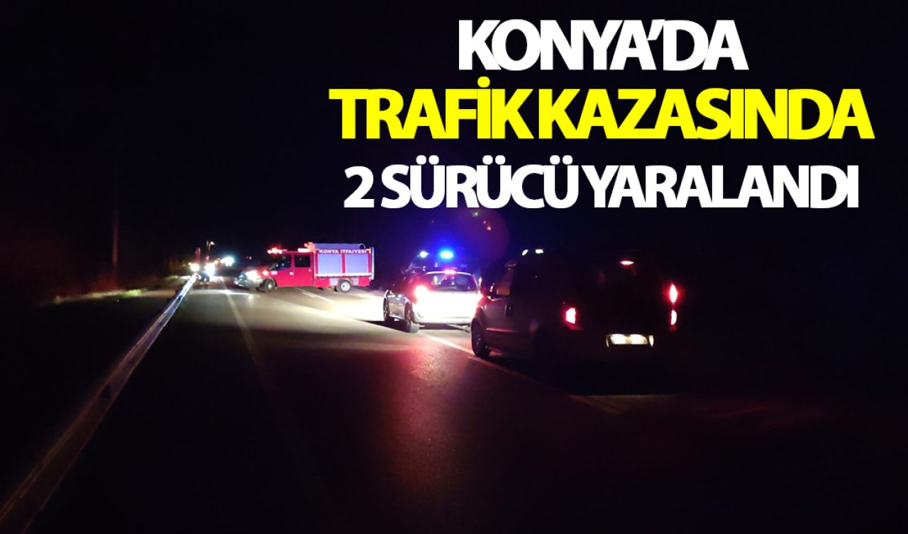 Konya’da trafik kazasında 2 sürücü yaralandı! 