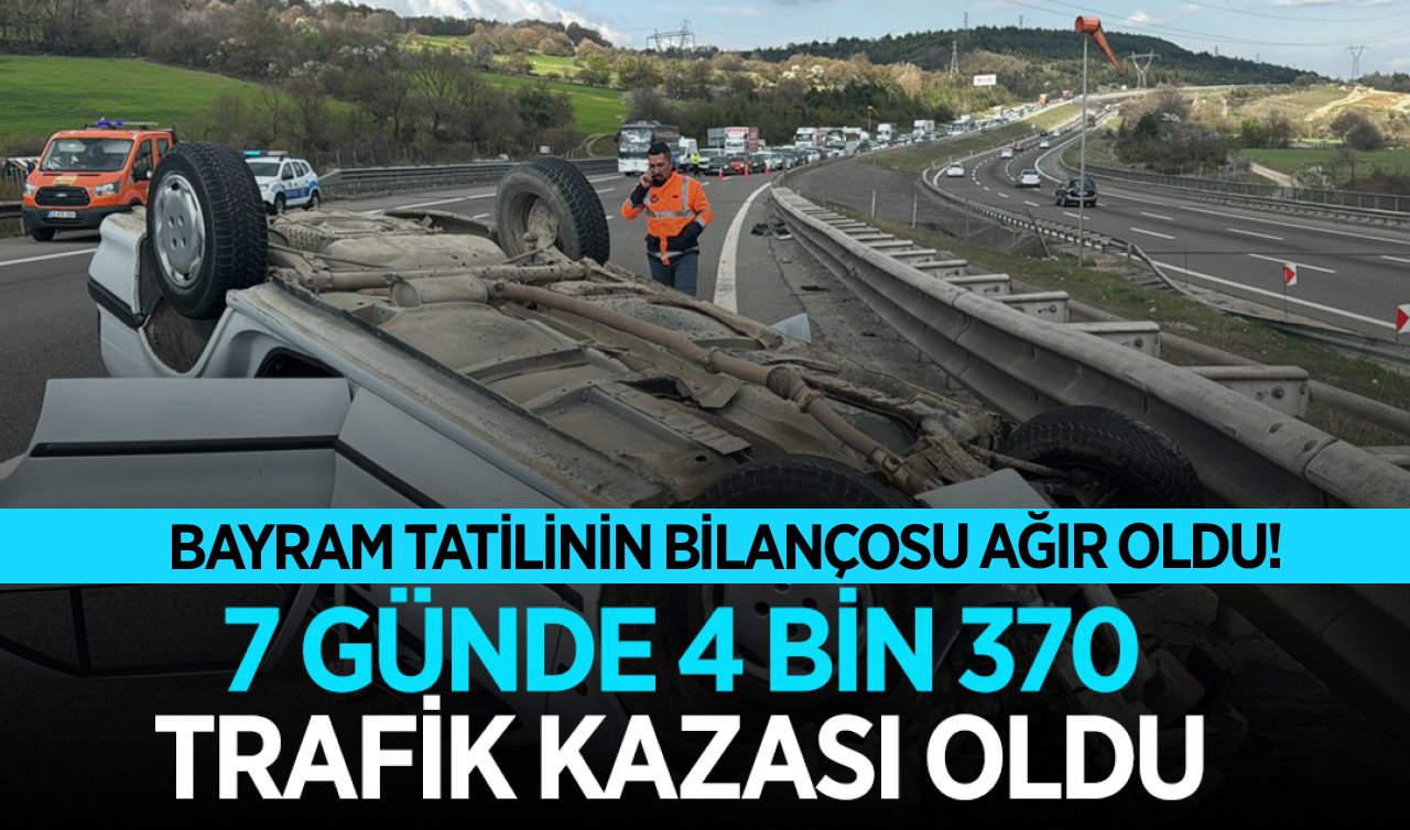 Bayram tatilinin bilançosu ağır oldu! 7 günde 4 bin 370 trafik kazası oldu