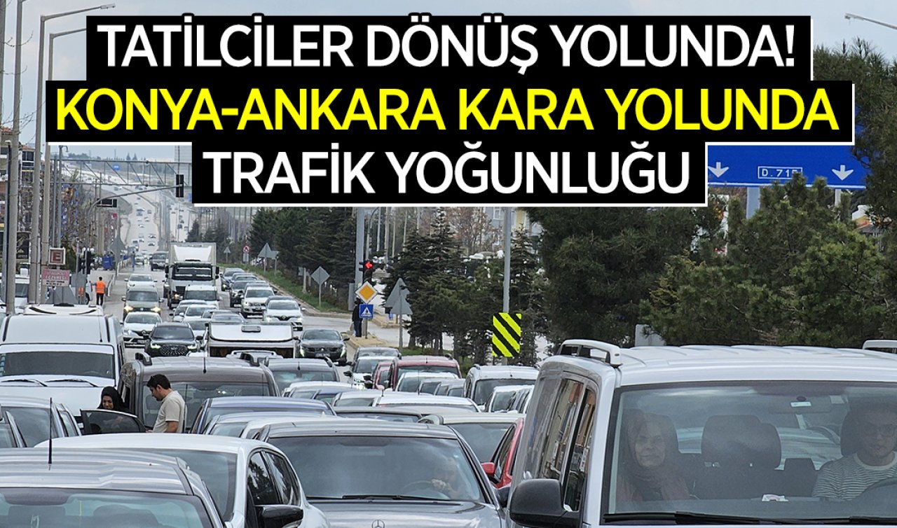 Tatilciler dönüş yolunda! Konya-Ankara kara yolunda trafik yoğunluğu 