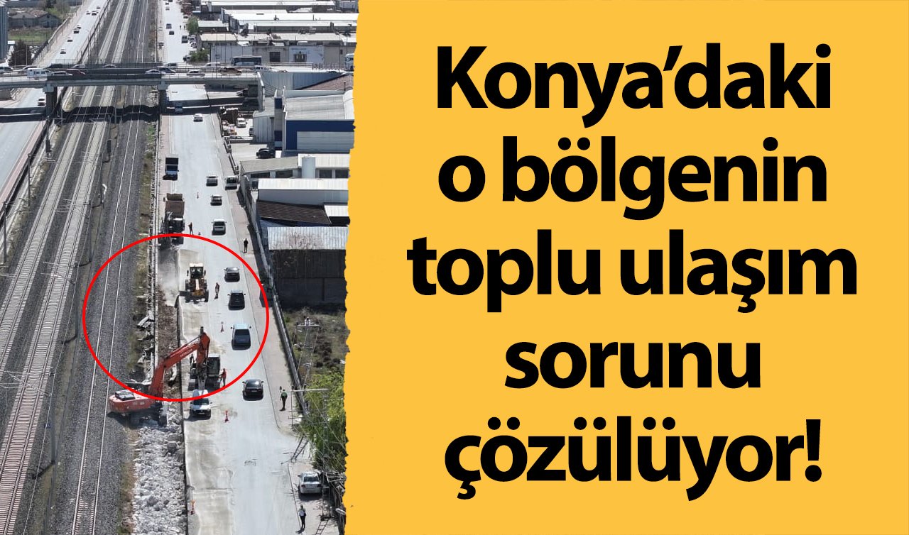 Konya’daki o bölgenin toplu ulaşım sorunu çözülüyor! Konyaray kesintisiz sürdürülüyor