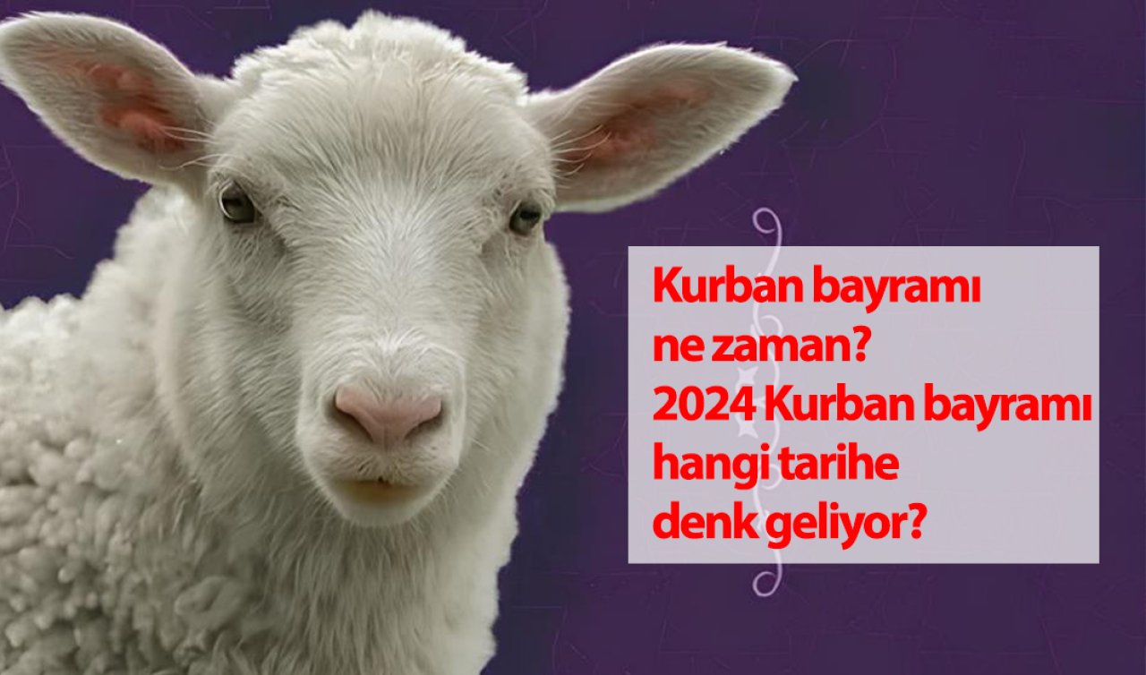 2024 Kurban Bayramı | Kurban bayramı ne zaman? 2024 Kurban bayramı hangi tarihe denk geliyor?