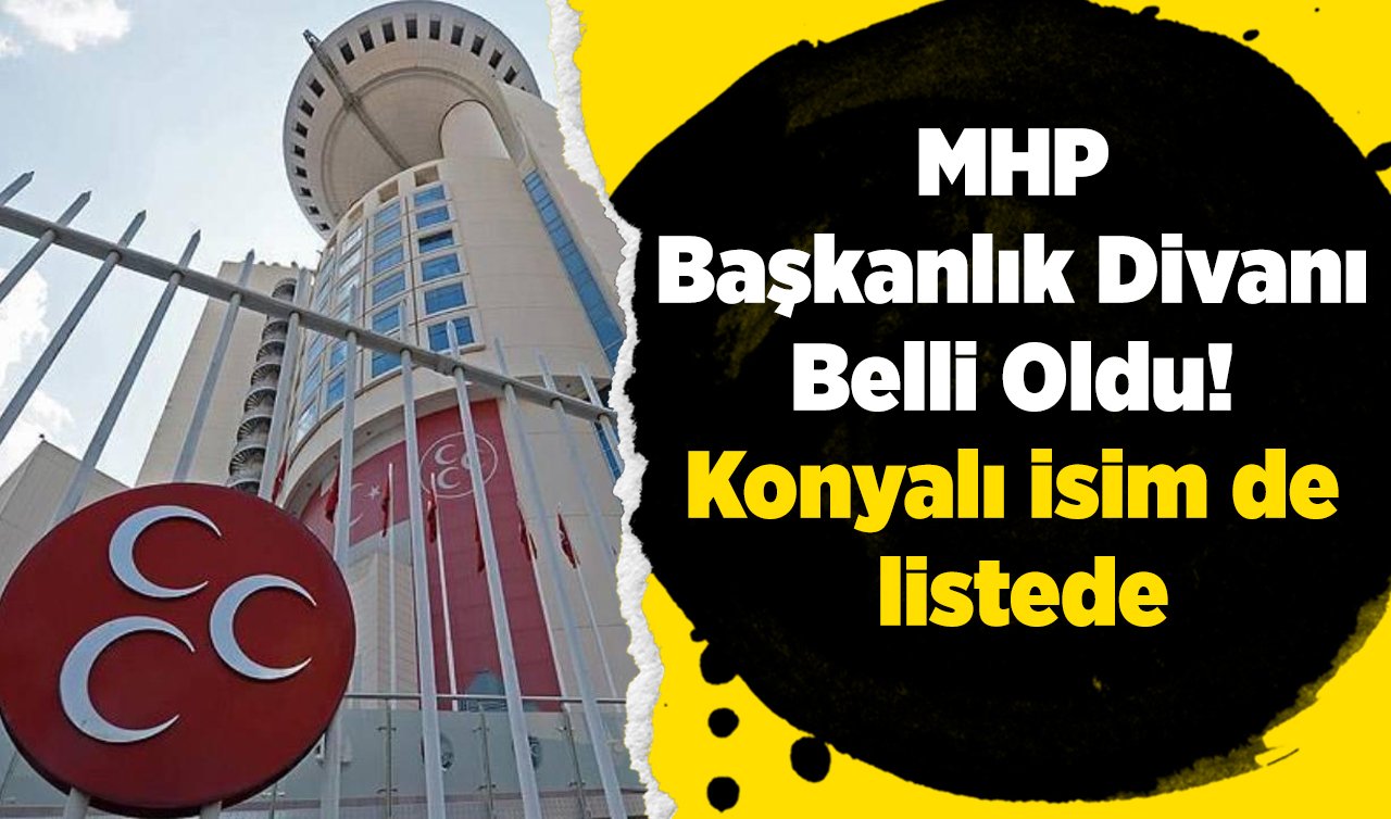  MHP Başkanlık Divanı Belli Oldu! Konyalı isim de listede