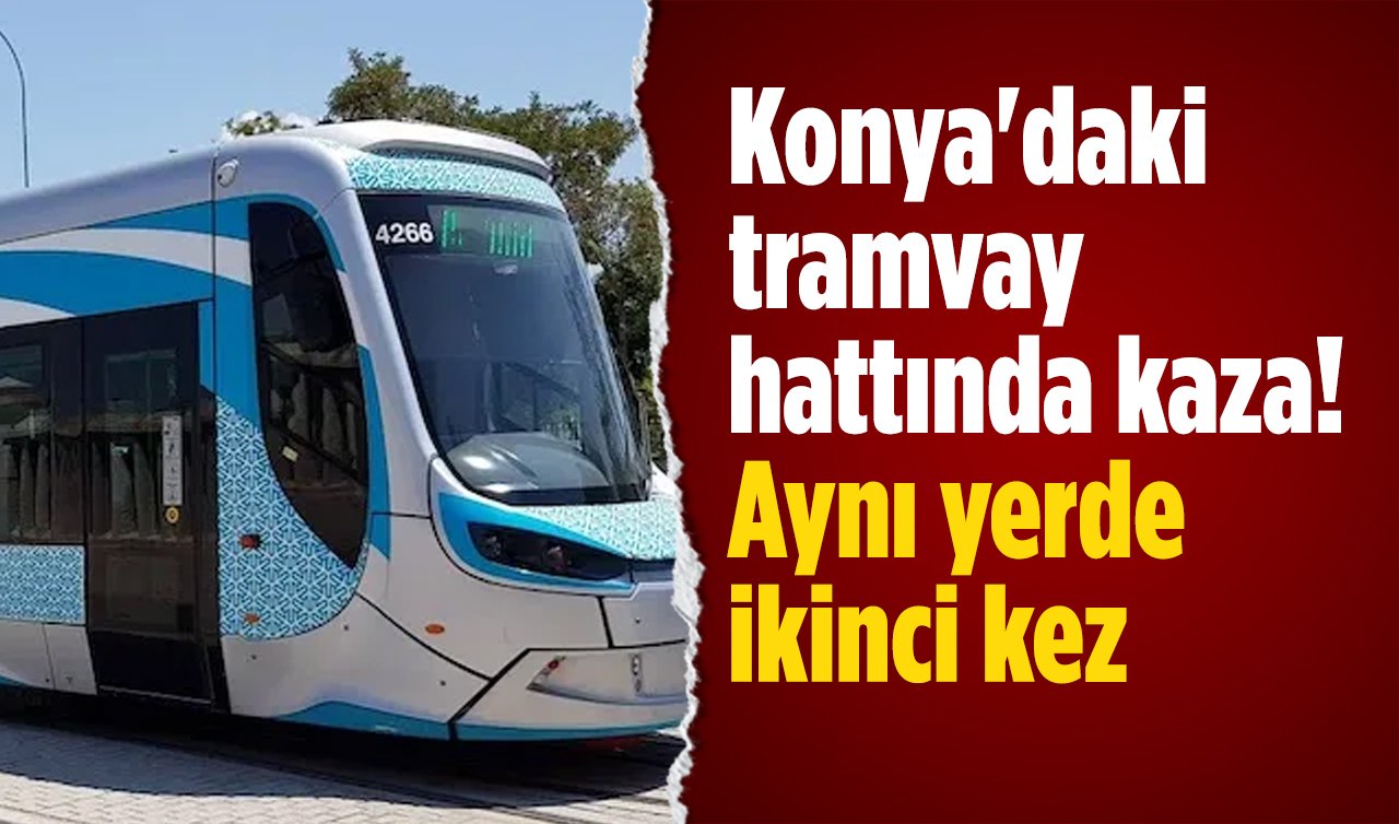  Konya’daki tramvay hattında kaza! Aynı yerde ikinci kez