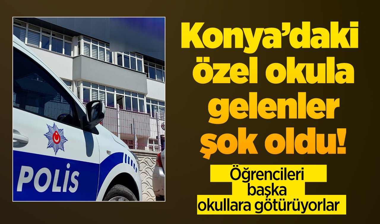 Konya’daki özel okula gelenler şok oldu! Öğrencileri başka okullara götürüyorlar