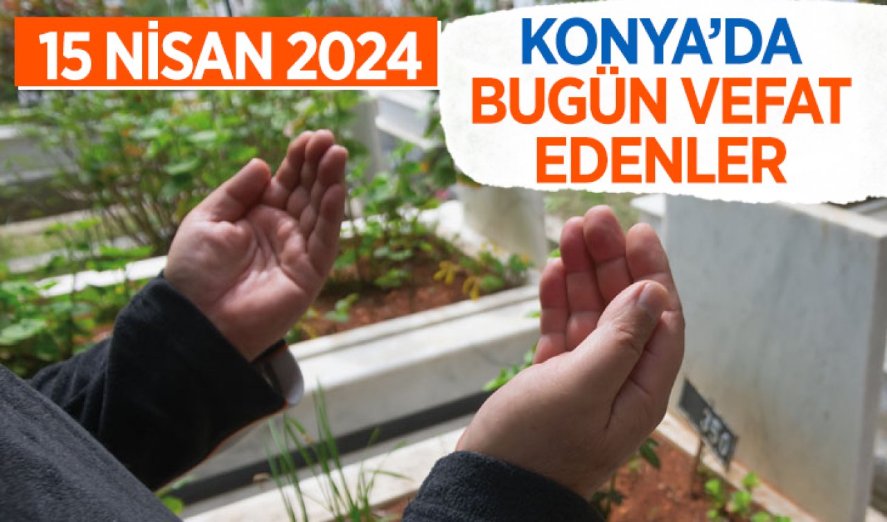  Konya’da bugün vefat edenler