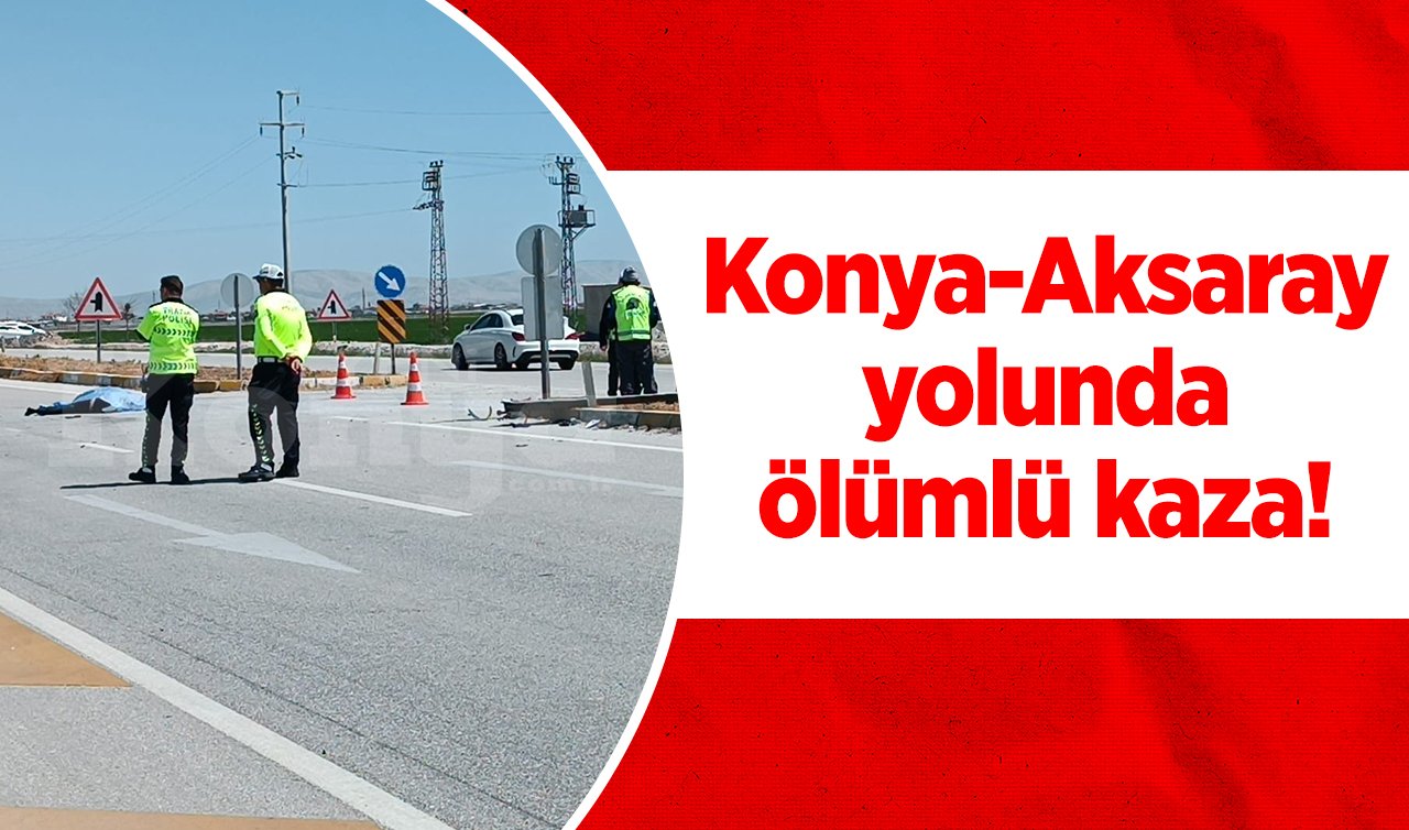  Konya-Aksaray yolunda ölümlü kaza! Metrelerce savruldu