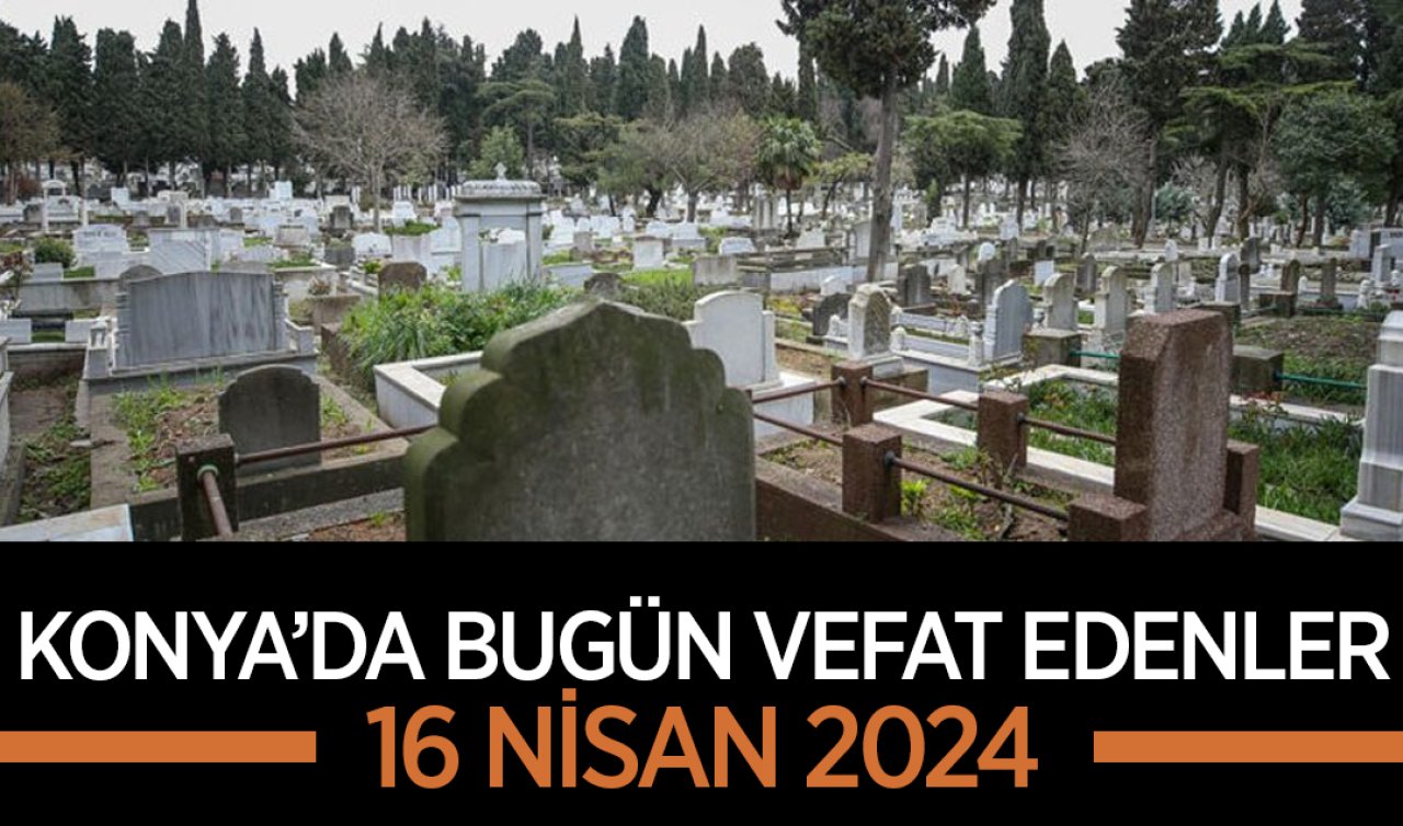  Konya’da bugün vefat edenler