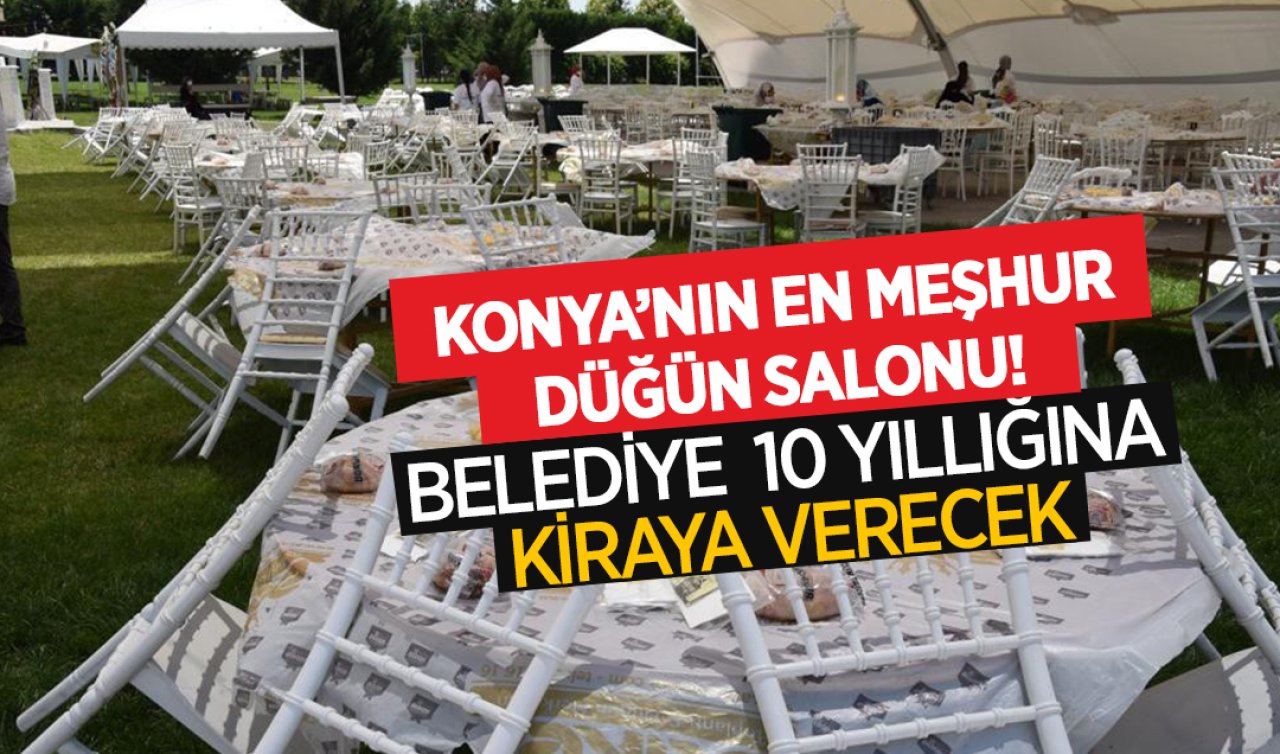  Konya’nın en meşhur düğün salonu! Belediye 10 yıllığına kiraya verecek