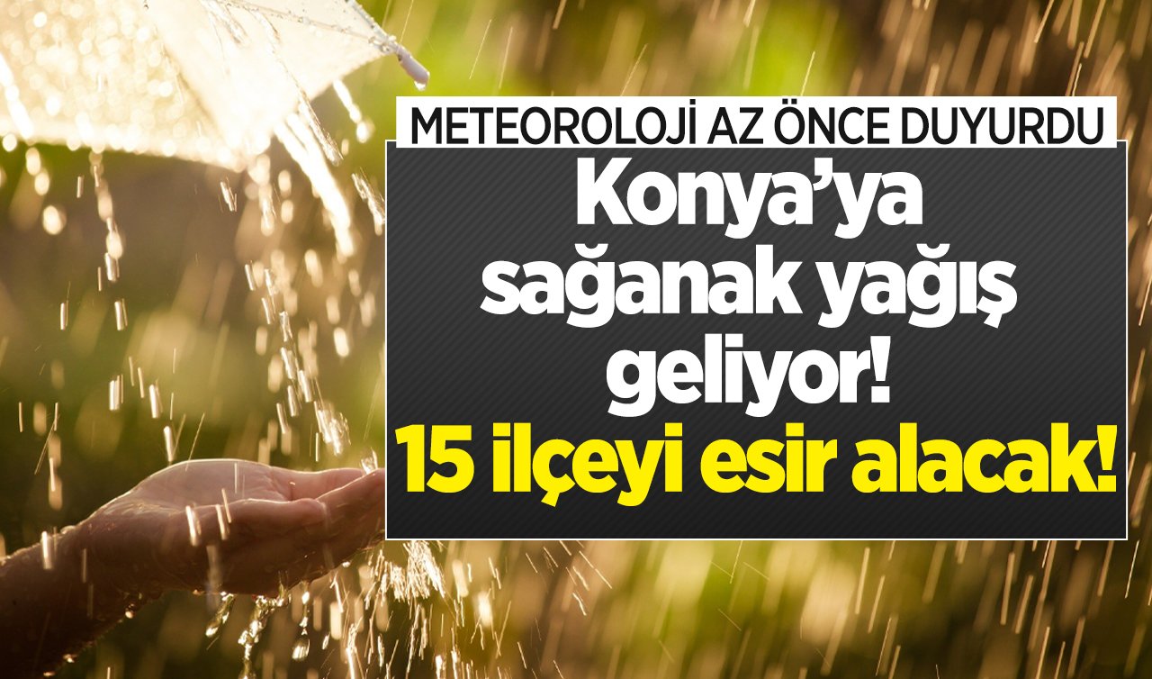 SON DAKİKA HAVA DURUMU | Konya’ya sağanak yağış geliyor! Tarih verildi: 15 ilçeyi esir alacak! Konya bugün, yarın ve 5 günlük hava durumu