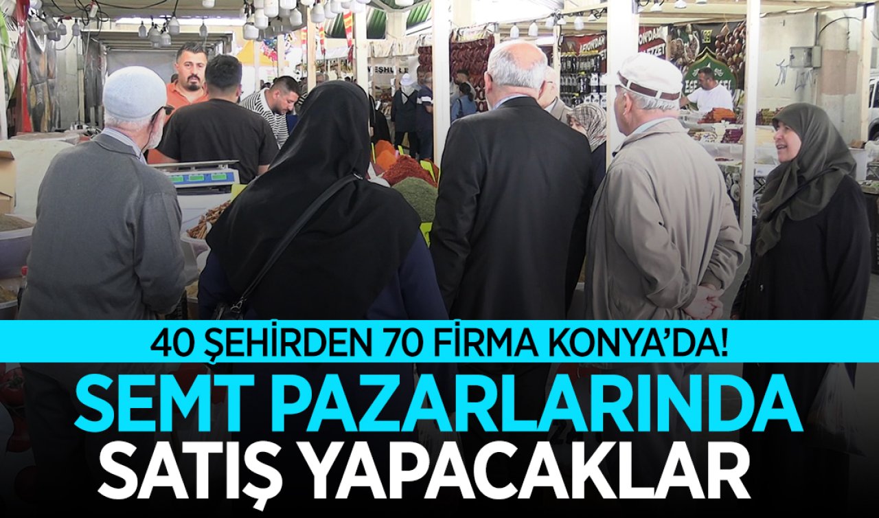 40 şehirden 70 firma Konya’da! Semt pazarlarında satış yapacaklar