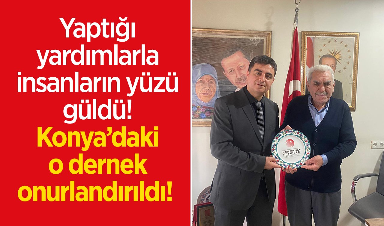  Yaptığı yardımlarla insanların yüzü güldü! Konya’daki o dernek onurlandırıldı!  