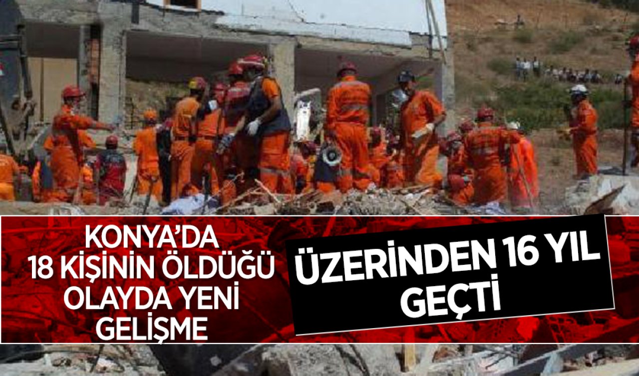 Üzerinden 16 yıl geçti! Konya’da 18 kişinin öldüğü olayda yeni gelişme