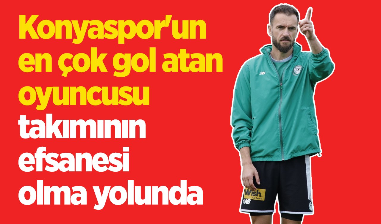 Konyaspor’un en çok gol atan oyuncusu takımının efsanesi olma yolunda