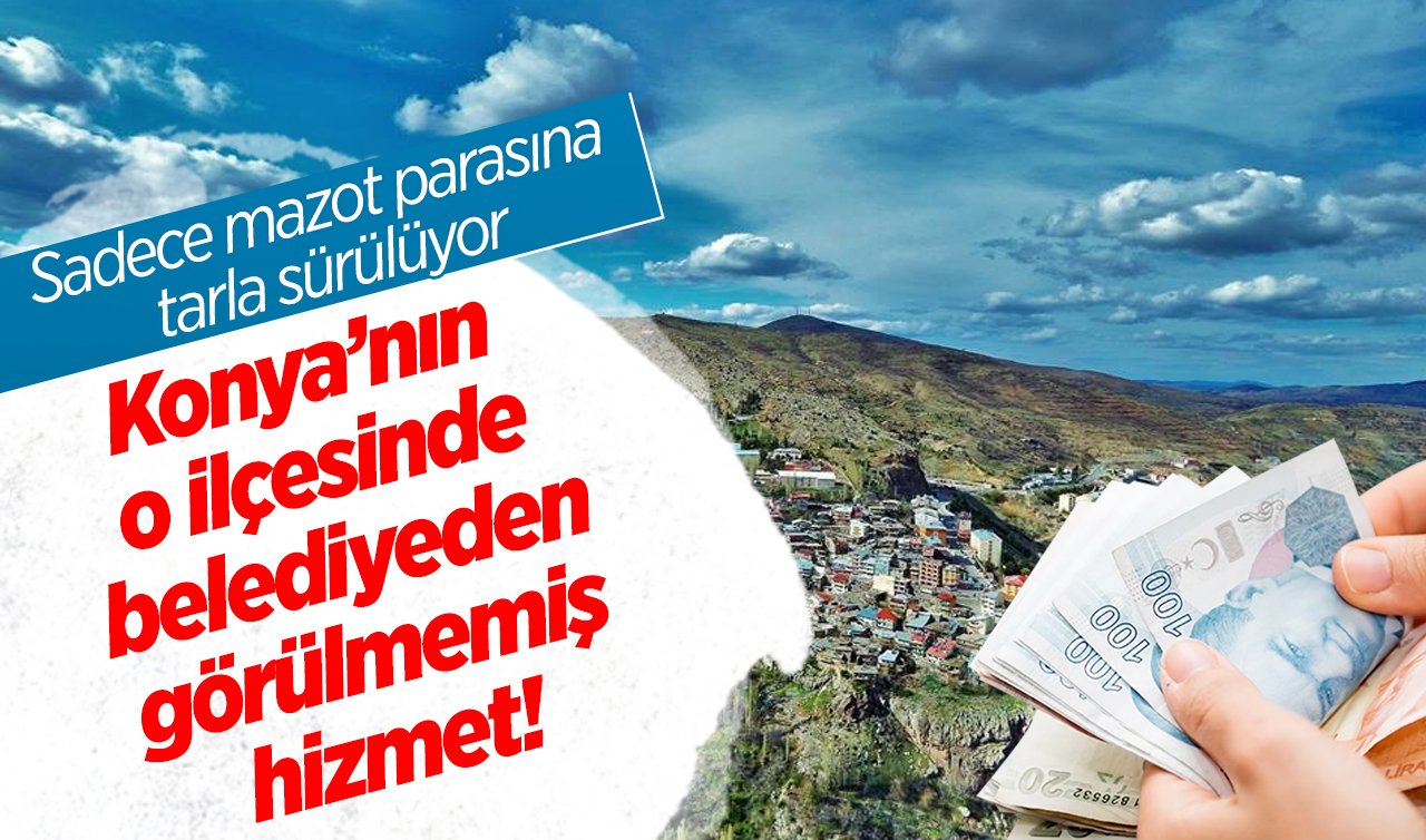  Konya’nın o ilçesinde belediyeden görülmemiş hizmet! Sadece mazot parasına tarla sürülüyor 